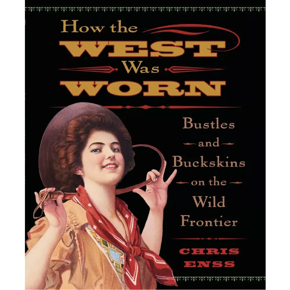 How the West Was Worn: Bustles And Buckskins On The Wild Frontier